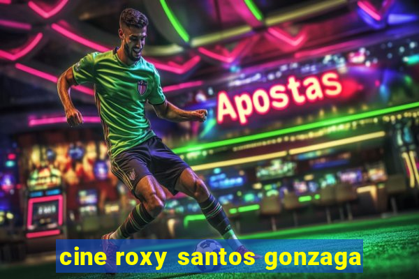 cine roxy santos gonzaga